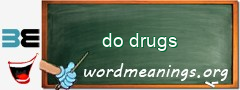 WordMeaning blackboard for do drugs